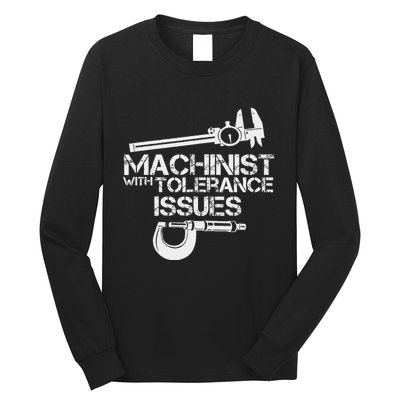 Machinist With Tolerance Issues.Machinis Funny Gift Long Sleeve Shirt
