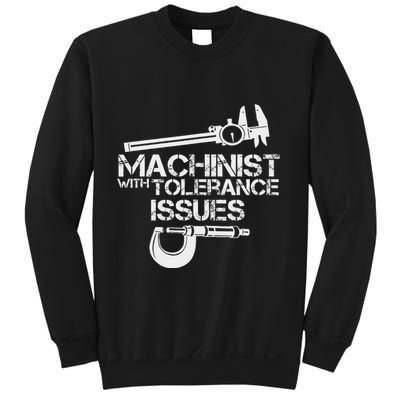 Machinist With Tolerance Issues.Machinis Funny Gift Sweatshirt