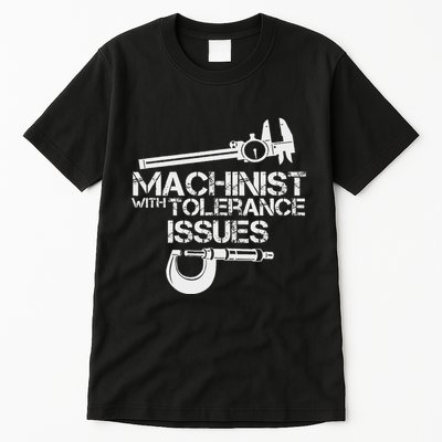 Machinist With Tolerance Issues.Machinis Funny Gift Tall T-Shirt