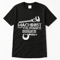 Machinist With Tolerance Issues.Machinis Funny Gift Tall T-Shirt