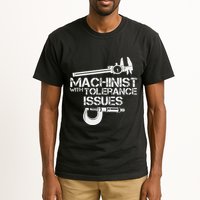 Machinist With Tolerance Issues.Machinis Funny Gift Tall T-Shirt