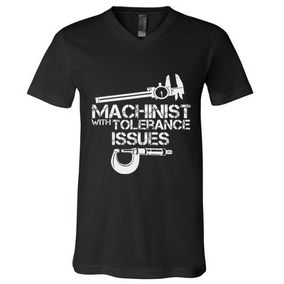 Machinist With Tolerance Issues.Machinis Funny Gift V-Neck T-Shirt