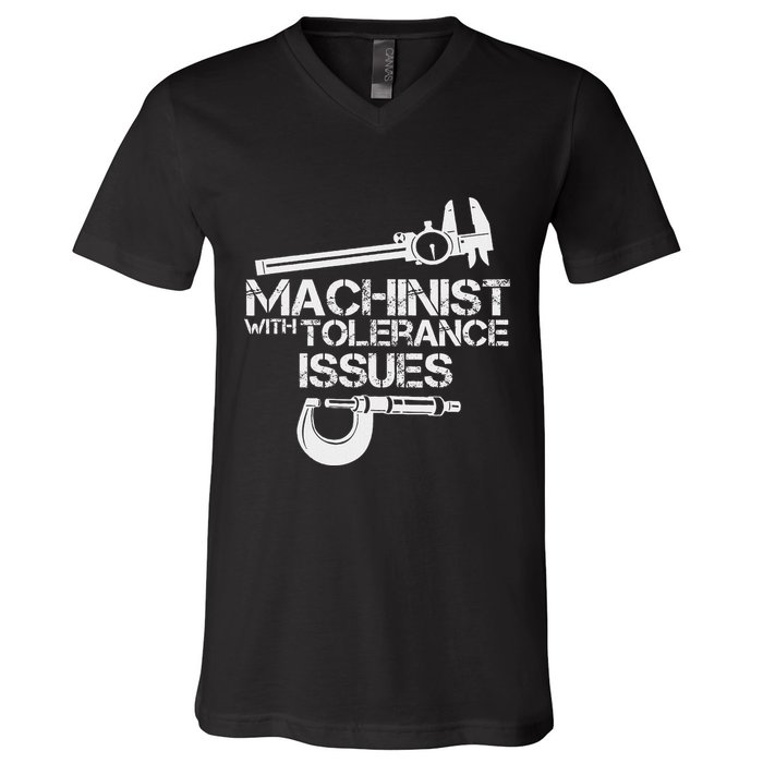Machinist With Tolerance Issues.Machinis Funny Gift V-Neck T-Shirt