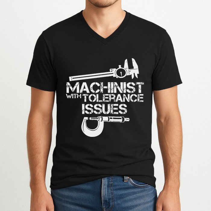 Machinist With Tolerance Issues.Machinis Funny Gift V-Neck T-Shirt