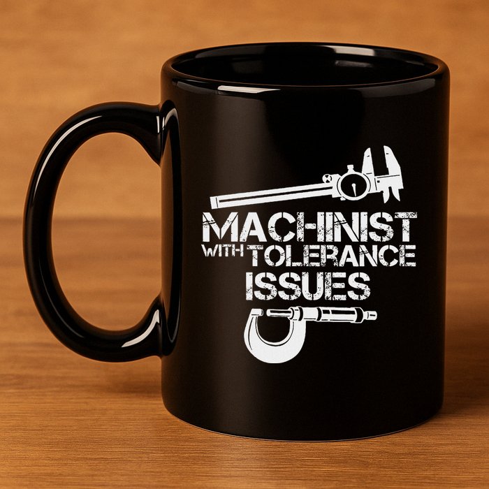 Machinist With Tolerance Issues.Machinis Funny Gift 11oz C Handle Ceramic Mug