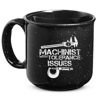 Machinist With Tolerance Issues.Machinis Funny Gift 15oz Campfire Ceramic Mug