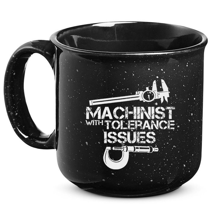 Machinist With Tolerance Issues.Machinis Funny Gift 15oz Campfire Ceramic Mug