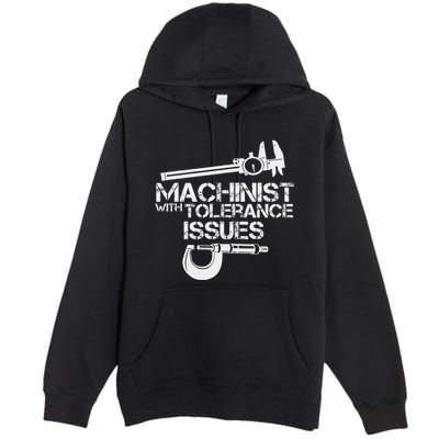 Machinist With Tolerance Issues.Machinis Funny Gift Premium Pullover Hoodie