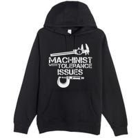 Machinist With Tolerance Issues.Machinis Funny Gift Premium Pullover Hoodie