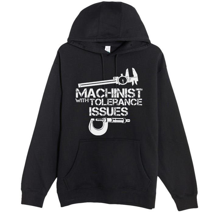 Machinist With Tolerance Issues.Machinis Funny Gift Premium Pullover Hoodie