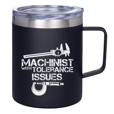 Machinist With Tolerance Issues.Machinis Funny Gift 12oz Stainless Steel Coffee Mug