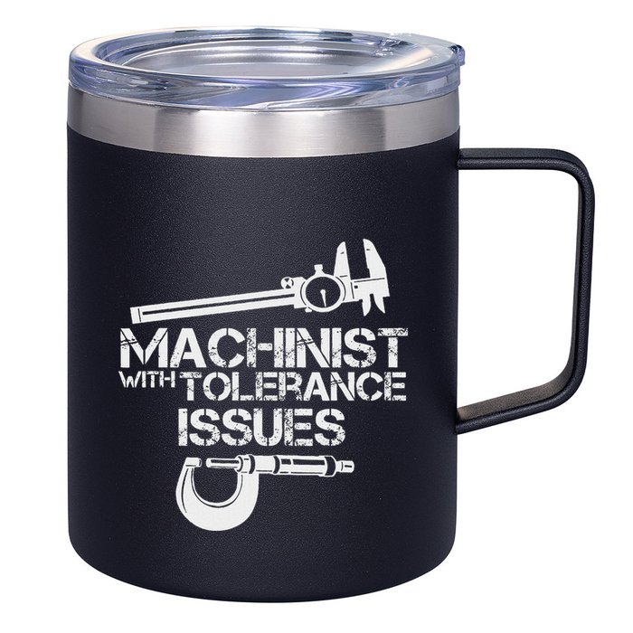 Machinist With Tolerance Issues.Machinis Funny Gift 12oz Stainless Steel Coffee Mug