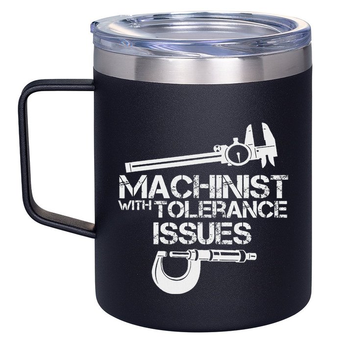 Machinist With Tolerance Issues.Machinis Funny Gift 12oz Stainless Steel Coffee Mug