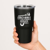 Machinist With Tolerance Issues.Machinis Funny Gift Tumbler