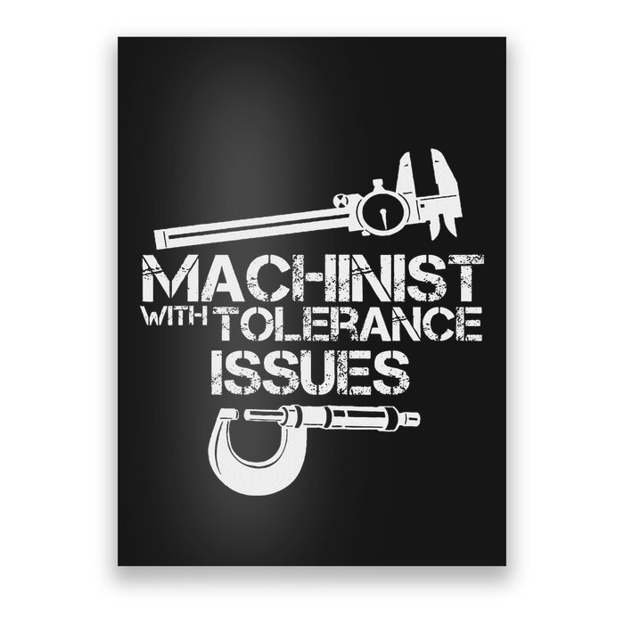 Machinist With Tolerance Issues.Machinis Funny Gift Poster