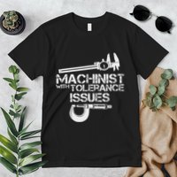 Machinist With Tolerance Issues.Machinis Funny Gift Premium T-Shirt