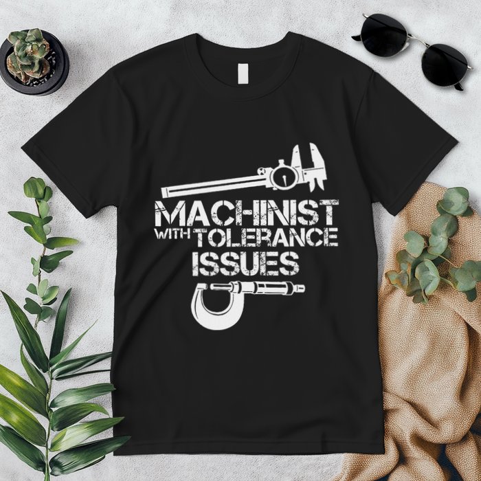 Machinist With Tolerance Issues.Machinis Funny Gift Premium T-Shirt