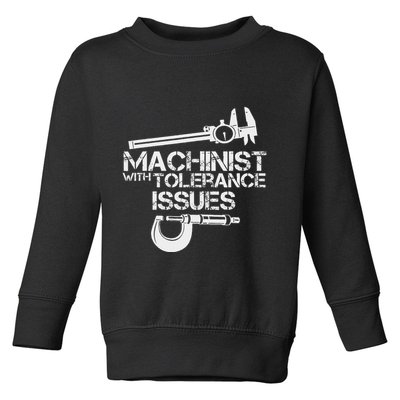 Machinist With Tolerance Issues.Machinis Funny Gift Toddler Sweatshirt