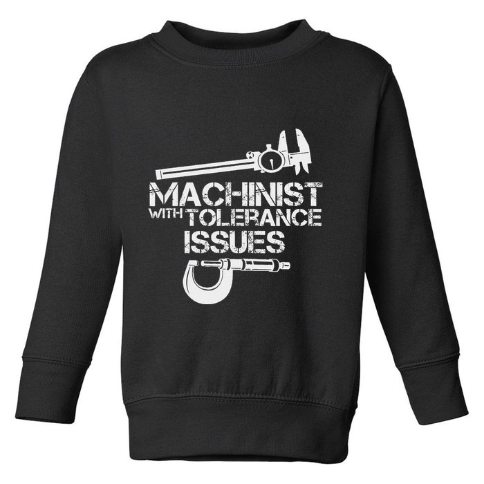 Machinist With Tolerance Issues.Machinis Funny Gift Toddler Sweatshirt