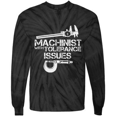 Machinist With Tolerance Issues.Machinis Funny Gift Tie-Dye Long Sleeve Shirt