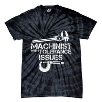 Machinist With Tolerance Issues.Machinis Funny Gift Tie-Dye T-Shirt
