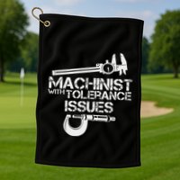 Machinist With Tolerance Issues.Machinis Funny Gift Golf Towel