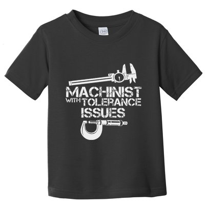 Machinist With Tolerance Issues.Machinis Funny Gift Toddler T-Shirt