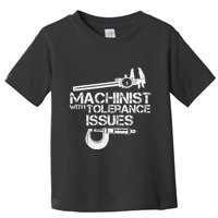 Machinist With Tolerance Issues.Machinis Funny Gift Toddler T-Shirt