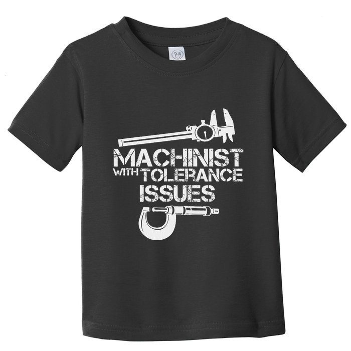 Machinist With Tolerance Issues.Machinis Funny Gift Toddler T-Shirt