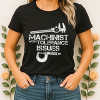 Machinist With Tolerance Issues.Machinis Funny Gift Womens T-Shirt