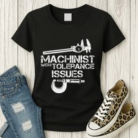Machinist With Tolerance Issues.Machinis Funny Gift Womens T-Shirt