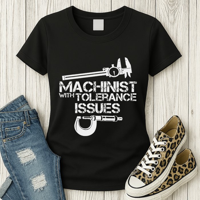 Machinist With Tolerance Issues.Machinis Funny Gift Womens T-Shirt