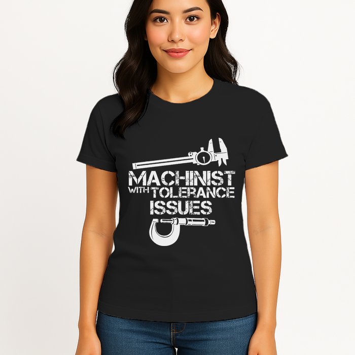Machinist With Tolerance Issues.Machinis Funny Gift Womens T-Shirt