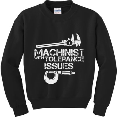 Machinist With Tolerance Issues.Machinis Funny Gift Kids Sweatshirt