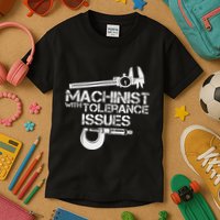 Machinist With Tolerance Issues.Machinis Funny Gift Kids T-Shirt