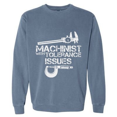Machinist With Tolerance Issues.Machinis Funny Gift Garment-Dyed Sweatshirt