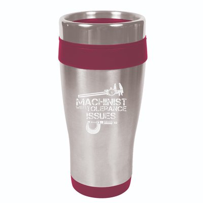 Machinist With Tolerance Issues.Machinis Funny Gift 16oz Travel Tumbler