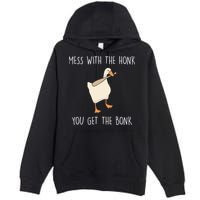 Mess With The Honk You Get The Bonk Premium Pullover Hoodie