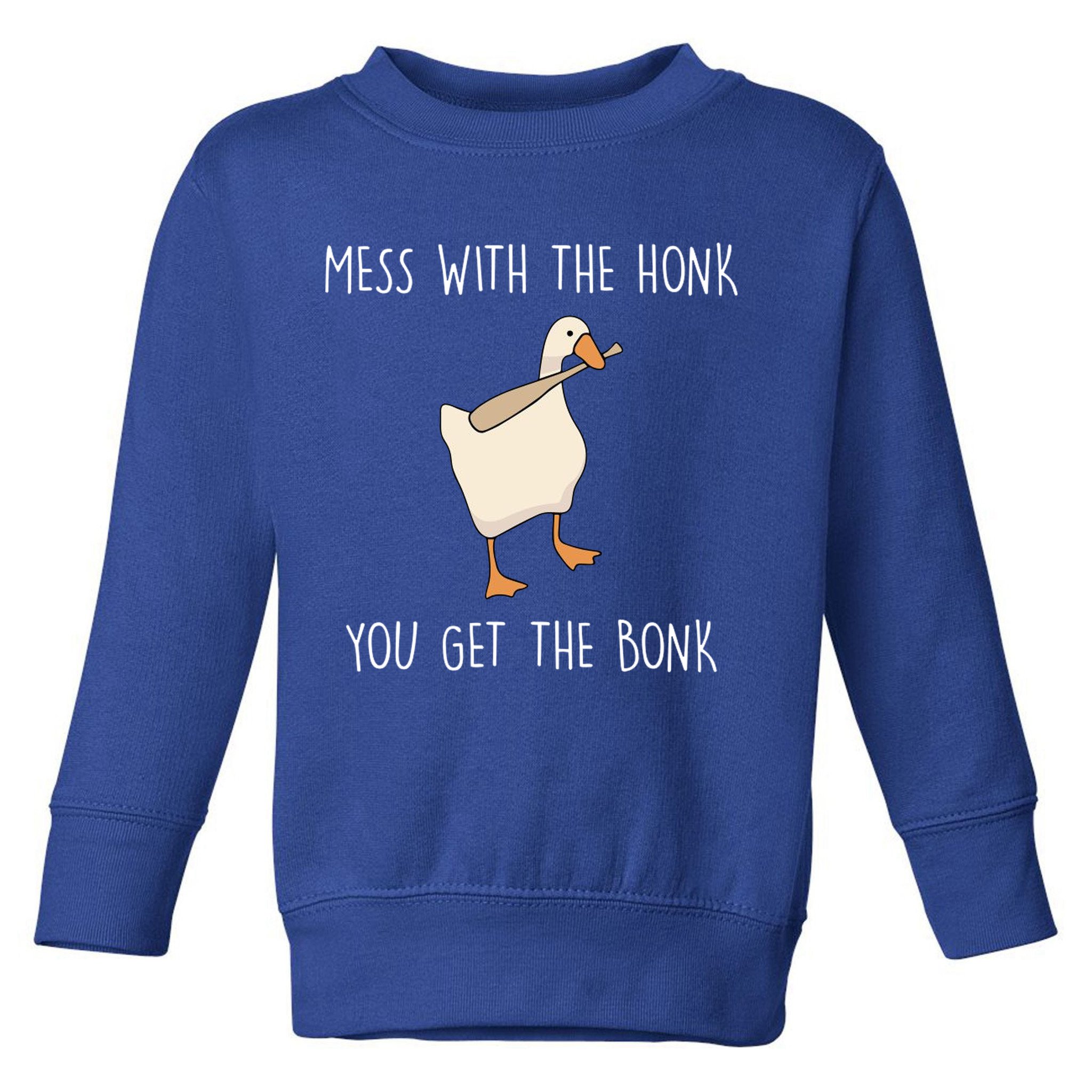 Mess With The Honk You Get The Bonk Toddler Sweatshirt