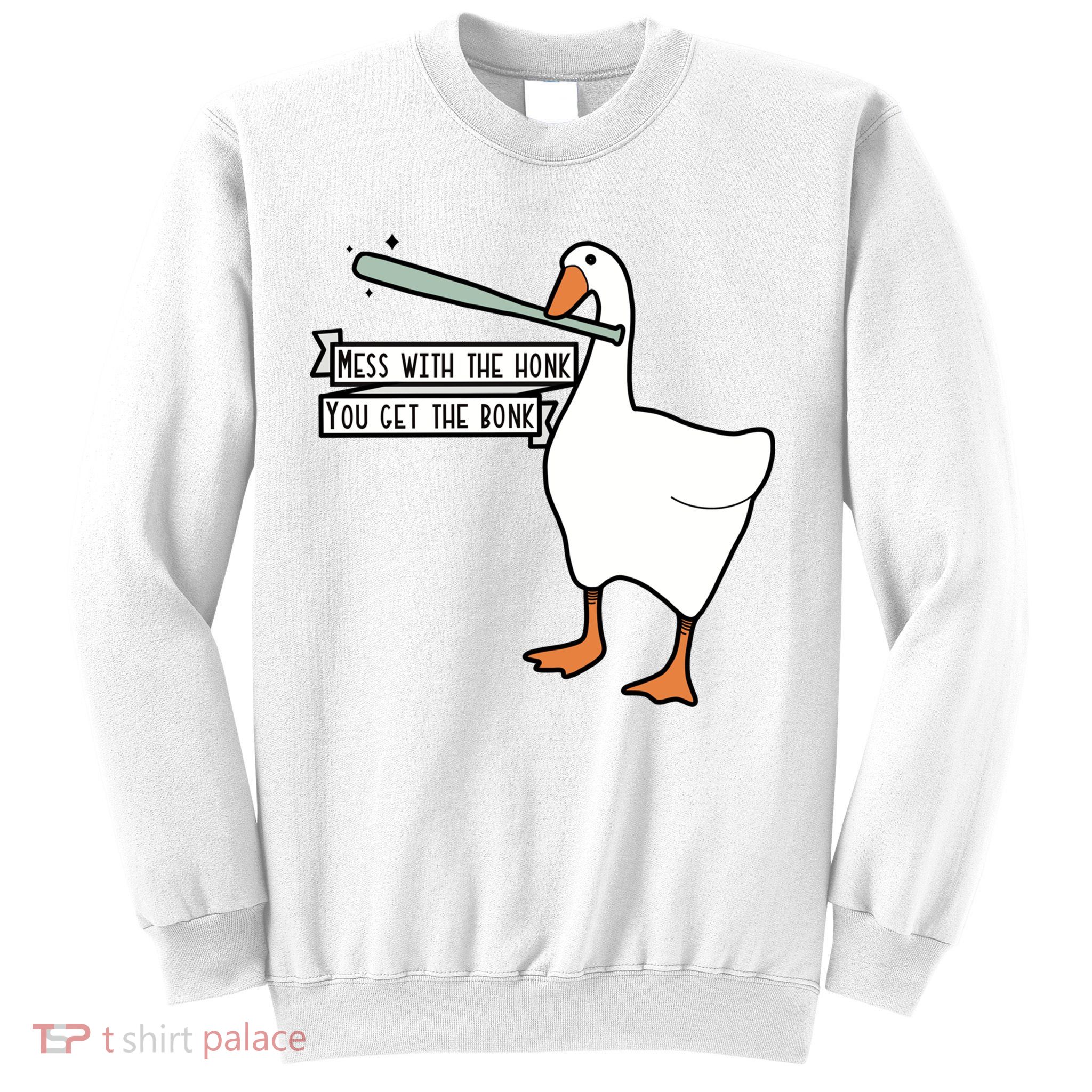 Mess With The Honk You Get The Bonk Goose Sweatshirt