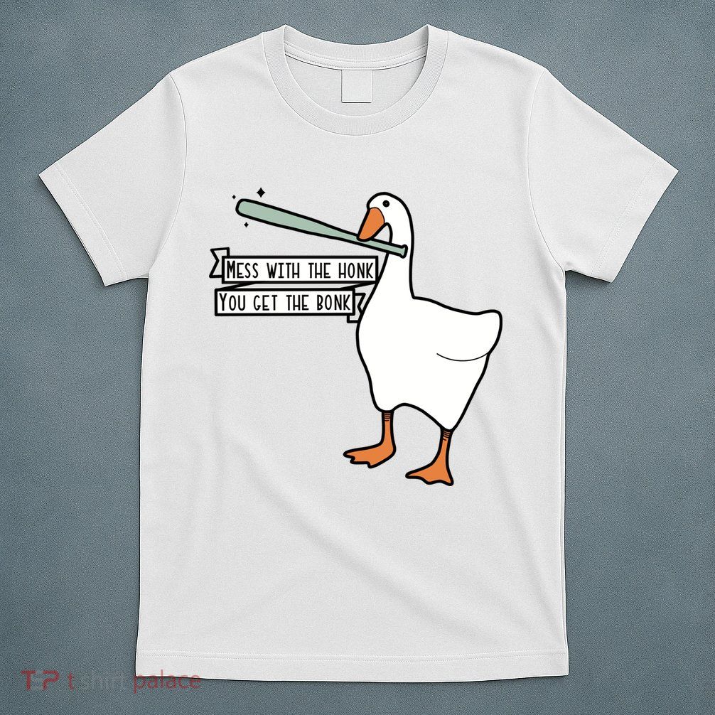 Mess With The Honk You Get The Bonk Goose T-Shirt