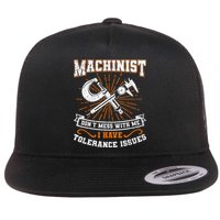 Machinist With Tolerance Issues Machinis Funny Gift Flat Bill Trucker Hat