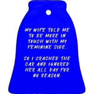 My Wife Told Me To Be More In Touch With My Feminine Side Cute Gift Ceramic Bell Ornament