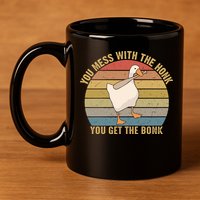 Mess With The Honk You Get The Bonk Makes A Funny Goose Meme For Every Gamer And 11oz C Handle Ceramic Mug
