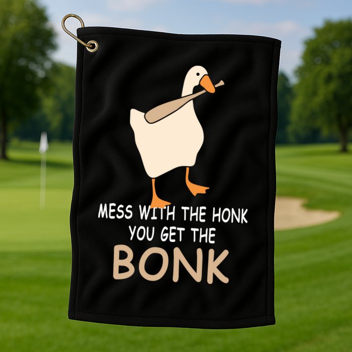 Mess With The Honk You Get The Bonk Golf Towel
