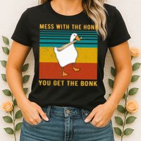 Mess With The Honk You Get The Bonk Funny Duck Goose Womens T-Shirt