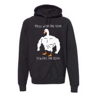 Mess With The Honk You Get The Bonk Funny Goose Premium Hoodie