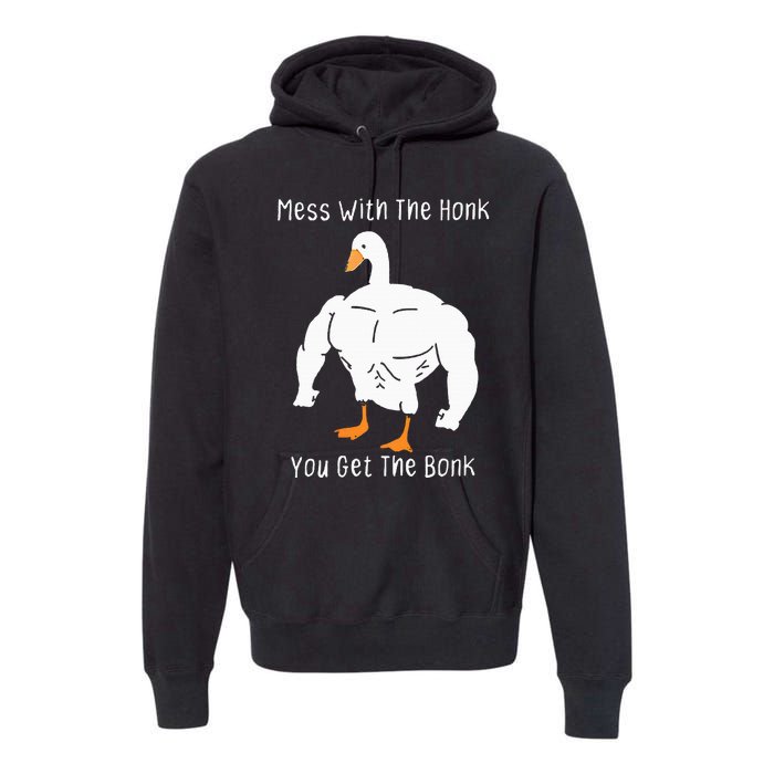 Mess With The Honk You Get The Bonk Funny Goose Premium Hoodie