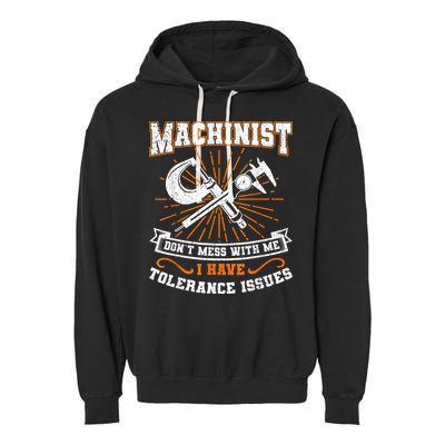Machinist With Tolerance Issues Machinist Funny Garment-Dyed Fleece Hoodie