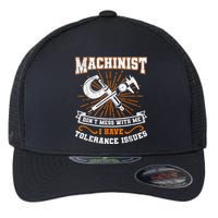 Machinist With Tolerance Issues Machinist Funny Flexfit Unipanel Trucker Cap